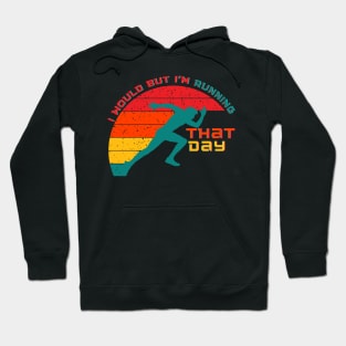 I Would But Im Running That Day Hoodie